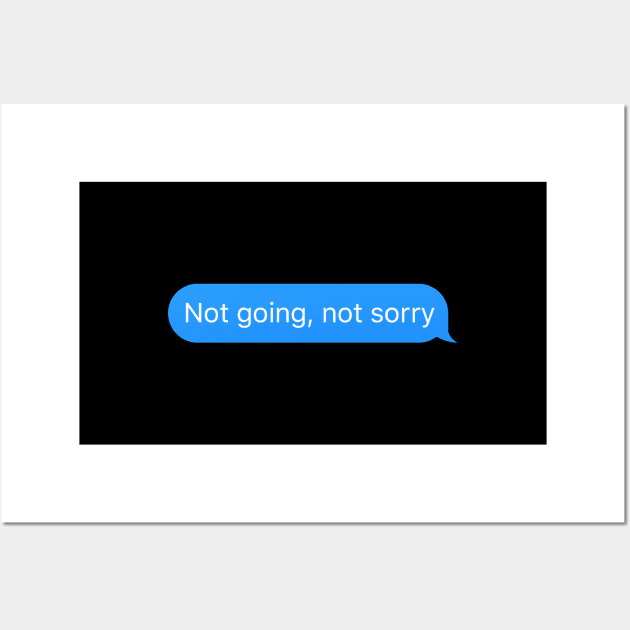 Chat bubble 'Not going not sorry' Wall Art by strangelyhandsome